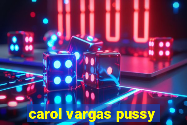 carol vargas pussy