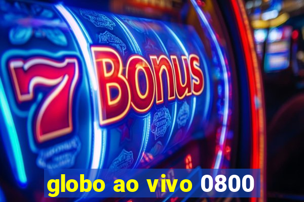 globo ao vivo 0800