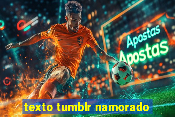 texto tumblr namorado