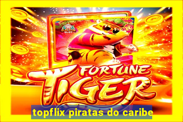 topflix piratas do caribe