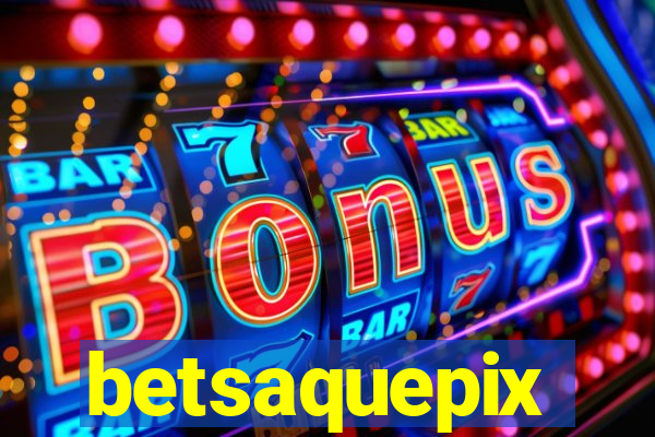 betsaquepix