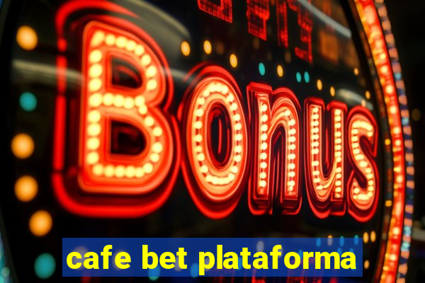 cafe bet plataforma