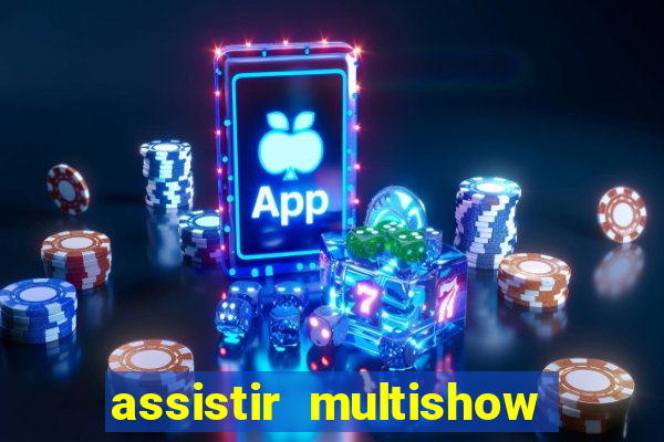 assistir multishow online ao vivo