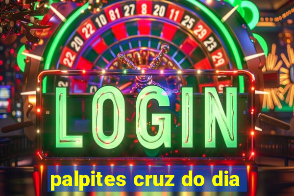 palpites cruz do dia