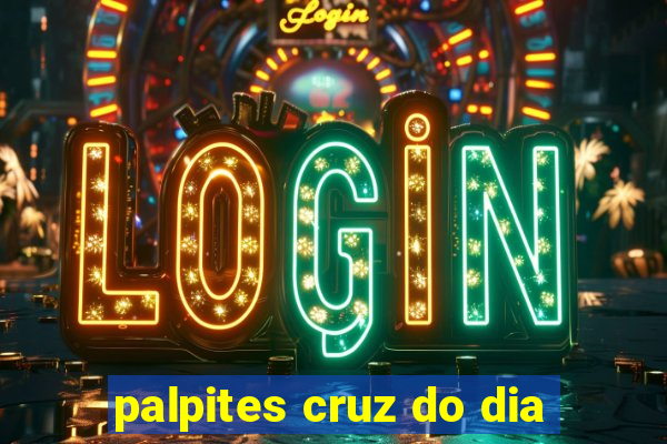 palpites cruz do dia