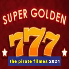the pirate filmes 2024