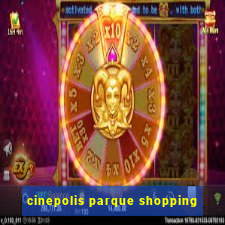cinepolis parque shopping