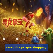 cinepolis parque shopping