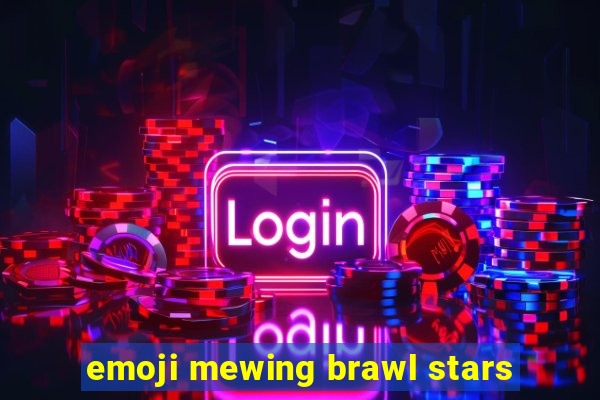 emoji mewing brawl stars