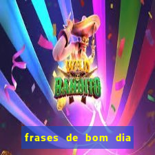 frases de bom dia motivacional trabalho