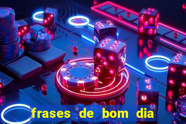 frases de bom dia motivacional trabalho