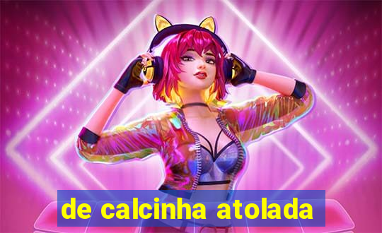 de calcinha atolada