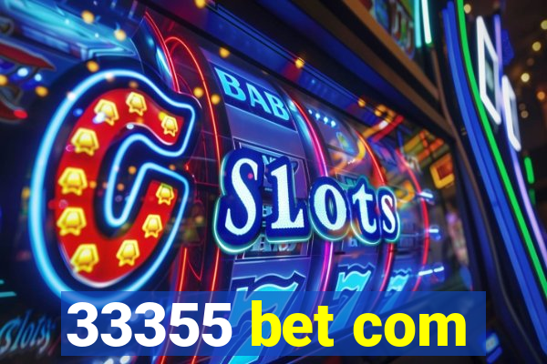 33355 bet com