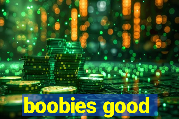 boobies good