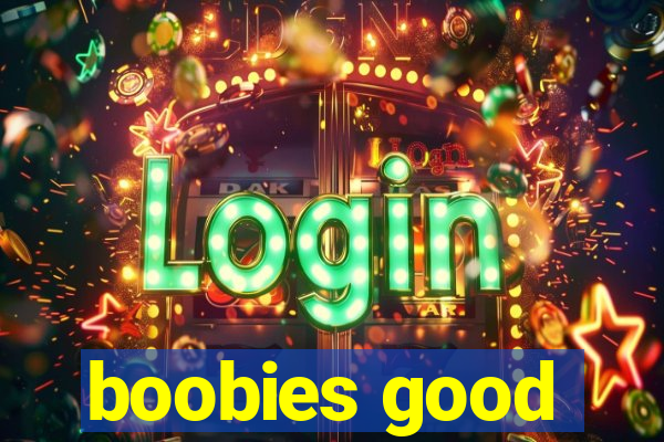 boobies good