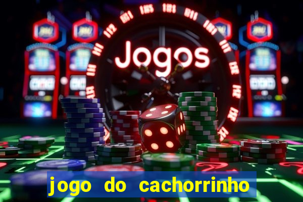 jogo do cachorrinho que ganha dinheiro