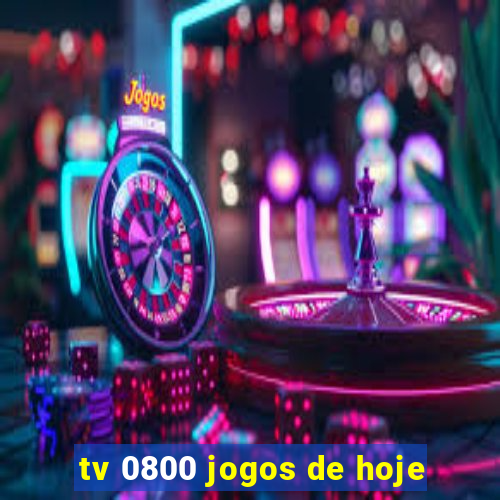 tv 0800 jogos de hoje