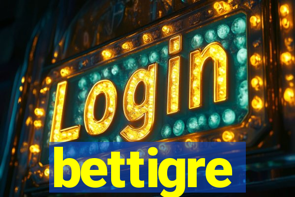 bettigre