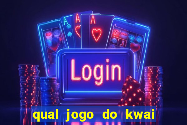 qual jogo do kwai que ganha mais dinheiro