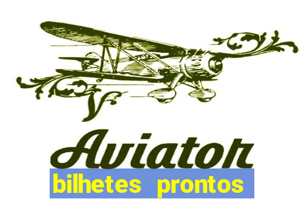 bilhetes prontos para hoje