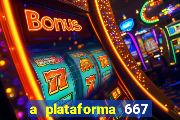 a plataforma 667 bet é confiável
