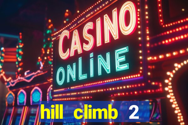 hill climb 2 dinheiro infinito