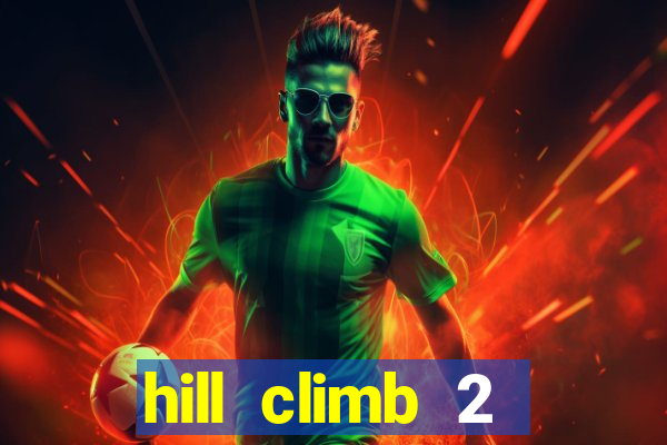 hill climb 2 dinheiro infinito