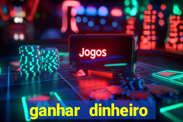 ganhar dinheiro jogando gratis