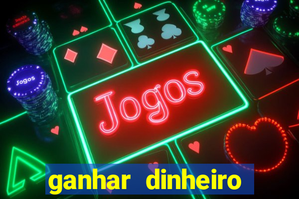 ganhar dinheiro jogando gratis
