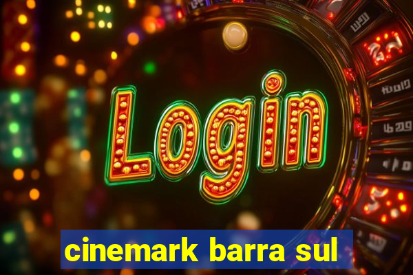 cinemark barra sul