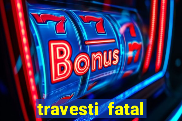 travesti fatal porto alegre