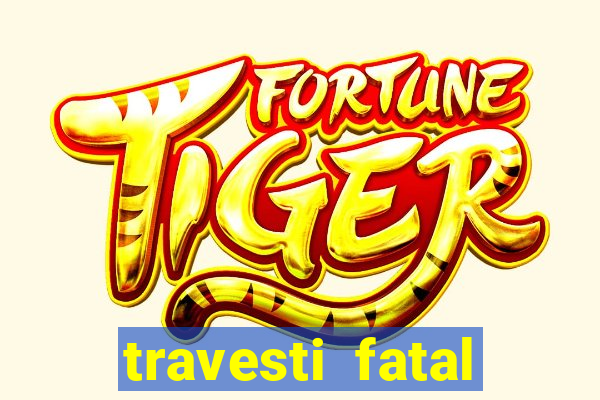 travesti fatal porto alegre