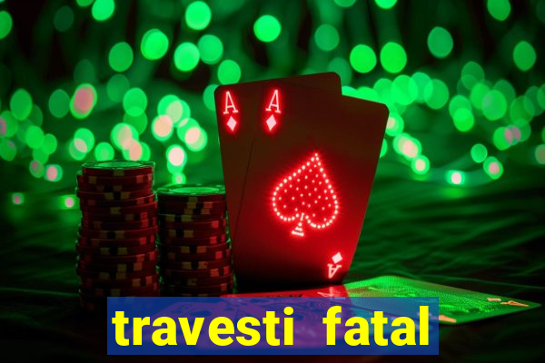 travesti fatal porto alegre