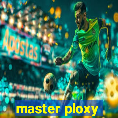 master ploxy