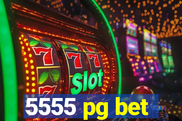 5555 pg bet