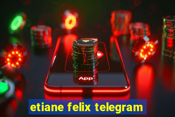 etiane felix telegram