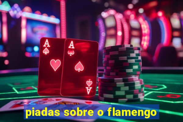 piadas sobre o flamengo