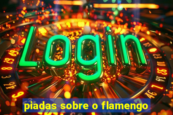 piadas sobre o flamengo