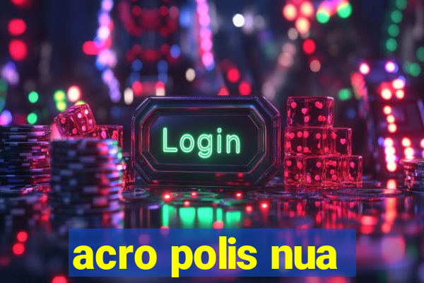 acro polis nua