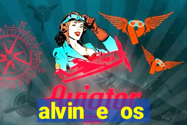 alvin e os esquilos 3 filme completo dublado