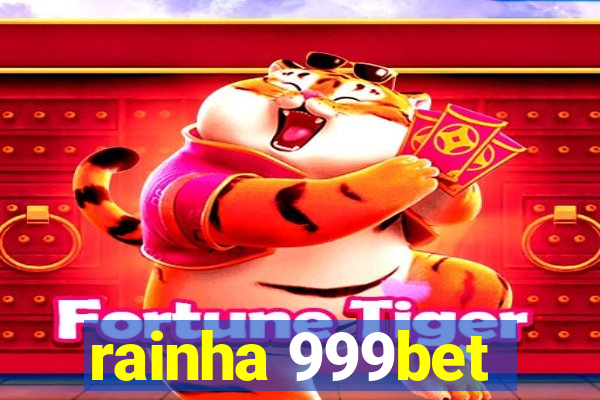 rainha 999bet