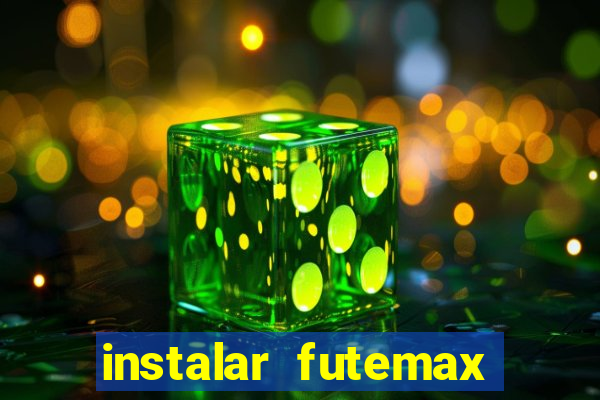 instalar futemax futebol ao vivo