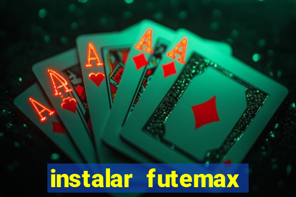 instalar futemax futebol ao vivo