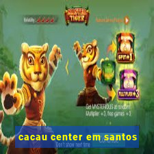 cacau center em santos