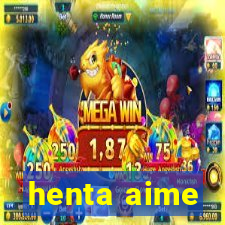 henta aime