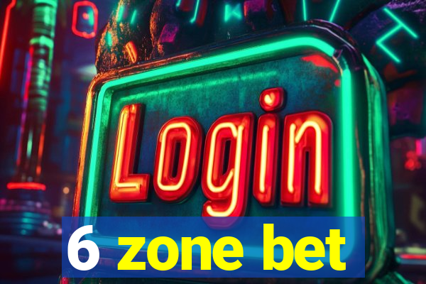 6 zone bet