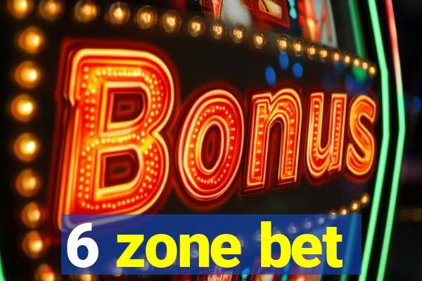 6 zone bet