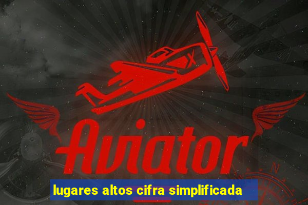 lugares altos cifra simplificada