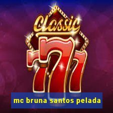 mc bruna santos pelada
