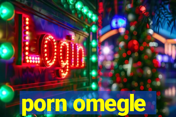 porn omegle